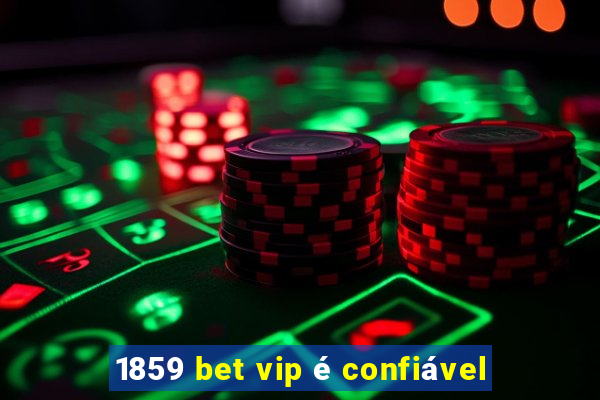 1859 bet vip é confiável